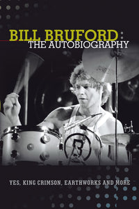 Bill Bruford: The Autobiography by Bill Bruford, Foruli Classics, ISBN 97819057925436, front cover
