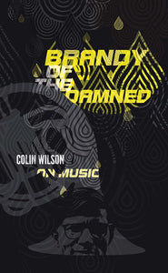 Brandy of the Damned: Colin Wilson on Music by Colin Wilson, Foruli Classics, ISBN 9781905792542, front cover