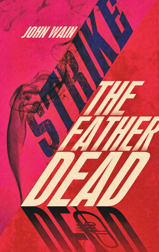 Strike the Father Dead by John Wain, Foruli Fiction, ISBN 9781905792573, front cover